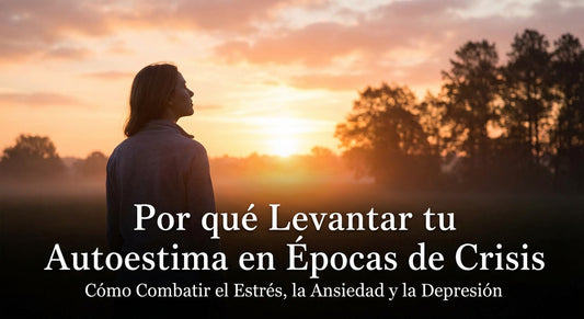 Porque Levantar tu Autoestima en Épocas de Crisis